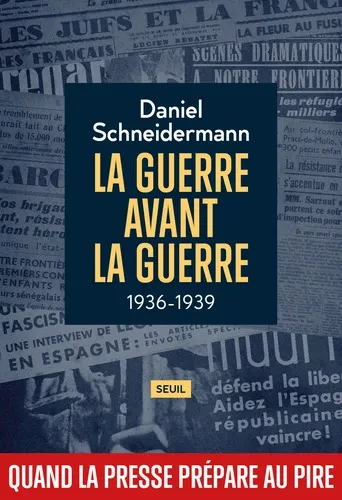 Couverture du livreLa guerre avant la guerre - 1936-1939 - Quand la presse prépare au pire de Daniel SCHNEIDERMANN